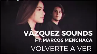 Vázquez Sounds - Volverte a Ver ft. Marcos Menchaca (Video Oficial)