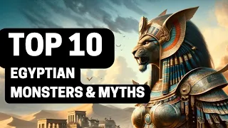 Top 10 Egyptians Monsters and Myths