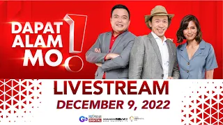 Dapat Alam Mo! Livestream: December 9, 2022 - Replay