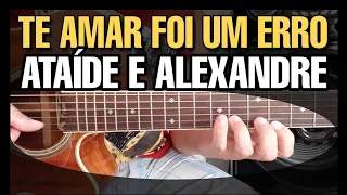 Solos Fáceis de Violão | Te Amar Foi um Erro | Ataíde e Alexandre | Whatsapp Ofical 27-99565-1111