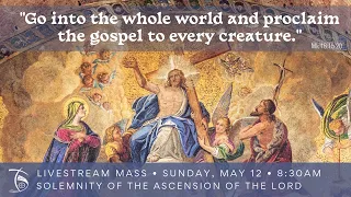 May 12 - Solemnity of the Ascension of the Lord