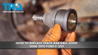 How to Replace Track Bar Ball Joint 2008-2010 Ford F-250