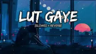 Lut Gaye - [Slowed+Reverb] - Jubin Nautiyal | SlowFeel | no copyright song