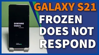 How To Fix A Frozen Samsung Galaxy S21 That’s Not Responding