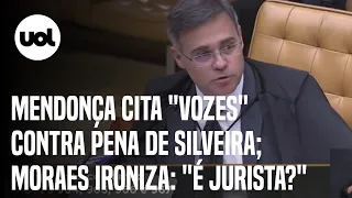 Mendonça cita "vozes" contra pena de Silveira; Moraes ironiza: "É jurista?"