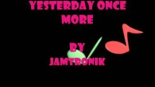 Yesterday Once More  90's Version - JAMTRONIK