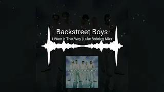 Backstreet Boys | I Want It That Way (Luke D.B Bootleg Mix)