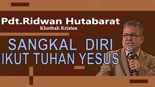 Pdt.Ridwan Hutabarat "Sangkal Diri - Ikut Tuhan Yesus " Khotbah Kristen Rek. 2018