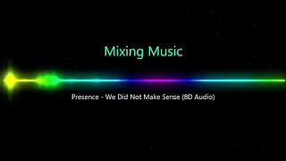 Presence -  We Did Not Make Sense (8D Audio)