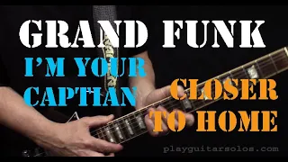 Grand Funk Railroad - (I'm Your Captain) Closer To Home - Guitar Lesson