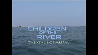 Children of the River – The Xihus of Assam c-nes.org