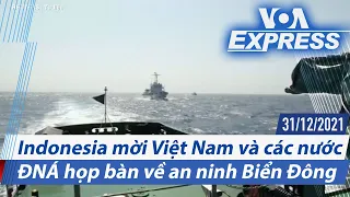 Indonesia mời Việt Nam và các nước ĐNÁ họp bàn về an ninh Biển Đông | Truyền hình VOA 31/12/21