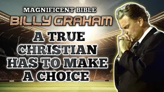 A TRUE CHRISTIAN HAS TO MAKE A CHOICE - Billy Graham