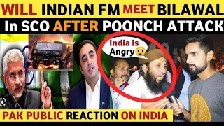 WILL INDIAN FM JAY SHANKAR MEET PAK FM BILAWAL BHUTTO AFTER POONCH ATT@CK | PAK PUBLIC REAL REACTION