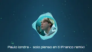 Paulo Londra - Solo Pienso en Ti ft. De La Ghetto, Justin Quiles (Franco Rmx)