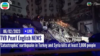 TVB News | 06 Feb 2023  | ‘Catastrophic’ earthquake in Turkey and Syria kills at least 3,800 people