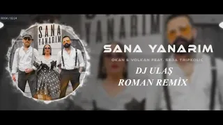 OKAN & VOLKAN & SEDA TRİPKOLİC SANA YANARIM ROMAN REMİX