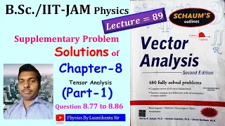 Lec 89: Chapter-8 (PART-1): Prob. Sol. of 8.77 to 8.86: Vector Analysis by Spiegel (Tensor Analysis)