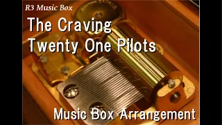 The Craving/Twenty One Pilots [Music Box]