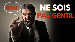 Arrête d'Être Trop GENTIL | Découvre pourquoi tu dois arrêter ABSOLUMENT !