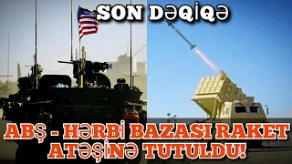 TƏCİLİ XƏBƏR! ABŞ-HƏRBİ BAZASI RAKET ATƏŞİNƏ TUTULDU..,2021 BUGUNE OLAN XEBER. SON XEBERLER 2021