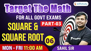 11 AM- All Govt Exams | Target The Maths By Sahil Sir | Square And Square Root (Day-6)