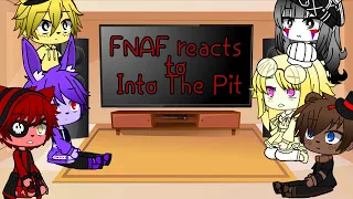 FNAF reacts to Into The Pit