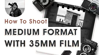 Shooting 35mm In A Medium Format Camera