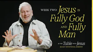 Jesus is fully God and fully man | At The Table with Jesus 66-day Journey