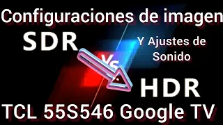 configuraciones de imagen SDR  HDR y Ajustes de Sonido Smart TV TCL QLED 55S546 Google TV