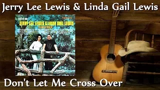 Jerry Lee Lewis & Linda Gail Lewis - Don't Let Me Cross Over