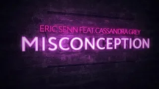 Eric Senn feat. Cassandra Grey - Misconception (Original Mix)