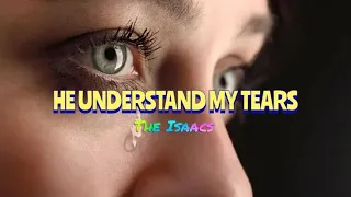 He understand my tears (with lyrics)..The Isaacs