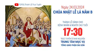 CHÚA NHẬT LỄ LÁ NĂM B | 17:30 ngày 24-3-2024 | TRUNG TÂM MỤC VỤ TGPSG