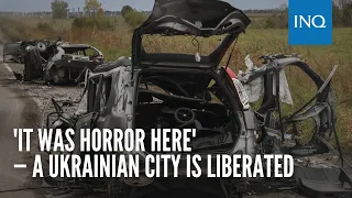 'It was horror here' — a Ukrainian city is liberated