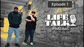 LIFE TALK - Episode 7