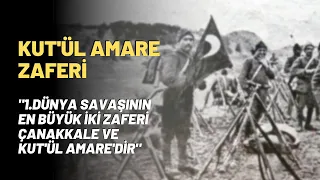 Kut'ül Amare Zaferi.."1.Dünya Savaşının En Büyük İki Zaferi Çanakkale Ve Kut'ül Amare'dir"