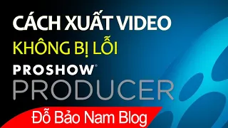 Cách xuất video trong Proshow Producer full màn hình (Full HD, 4K...)