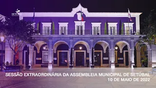 Sessão Extraordinária da Assembleia Municipal de Setúbal - 10 de maio de 2022