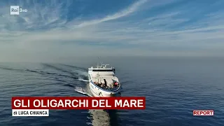 Gli oligarchi del mare - Report 23/01/2023