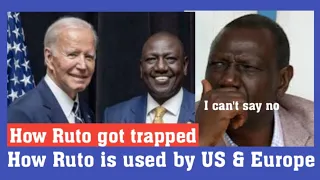 Exposed! How USA & Europe Trapped Ruto To Fullfil Their Agenda. Why Ruto Can't Say No