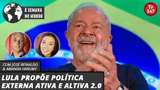 A semana no mundo - Lula propõe política externa ativa e altiva 2.0