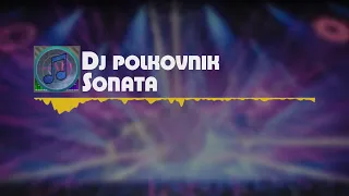 Dj Polkovnik/Диджей Полковник - Sonata