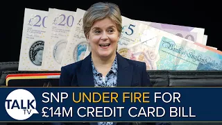 SCOTLAND: Sturgeon’s SNP Under Fire For £14M Credit Card Bill