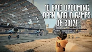 10 EPIC UPCOMING OPEN WORLD GAMES OF 2017 | PS4 XBOX ONE PC