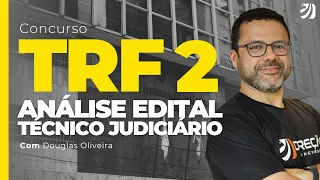 CONCURSO TRF 2: ANÁLISE EDITAL TÉCNICO JUDICIÁRIO (Douglas Oliveira)