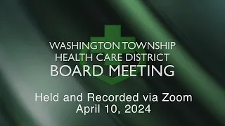 Washington Township Health Care District Board Meeting - April 10, 2024