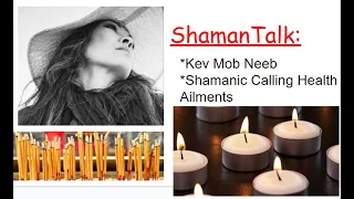 #10 Shaman Talk:  Kev Mob Neeb--Spiritual Awakening Ailments & Symptoms