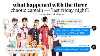 what happened with the three chaotic captain last friday night'?! ft. captains Ep. 4 || Haikyuu Text