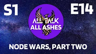 Node Wars, Part 2 - All Talk: All Ashes [S1E14]